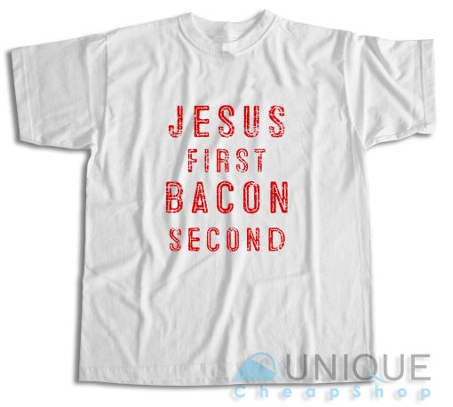 Get Now! Jesus First Bacon Second T-Shirt Size S-3XL