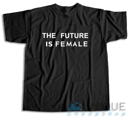 Get Now! The Future is Female T-Shirt Size S-3XL