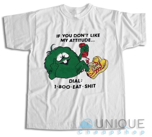 Get Now ! If You Don’t Like My Attitude T-Shirt Size S-3XL