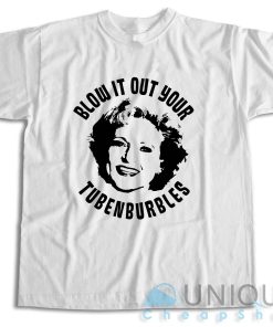 Golden Girls Rose Blow It Out Your Tubenburbles T-Shirt