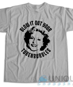 Golden Girls Rose Blow It Out Your Tubenburbles T-Shirt
