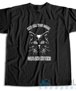 Hey All You Cool Cats And Kittens T-Shirt