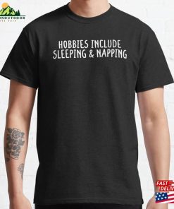 Hobbies Include Sleeping And Napping Black Classic T-Shirt Unisex Hobbies Include Sleeping And Napping Black Classic T-Shirt Unisex