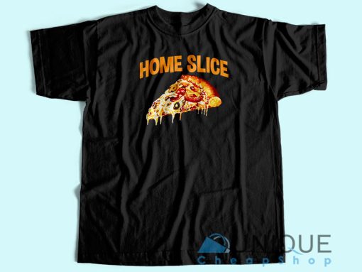 Home slice T-shirt Unisex Custom Tee Shirt Printing