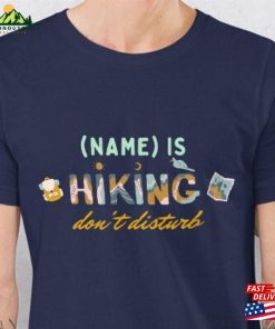I Am Hiking Dont Disturb Customized T-Shirt 52 Hikes Id Hike That Shirt Hoodie Sweatshirt