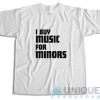 I Buy Music For Minors T-Shirt