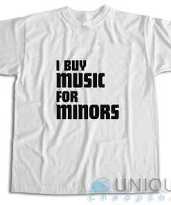 I Buy Music For Minors T-Shirt