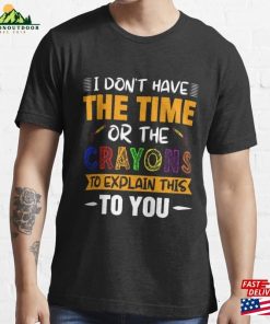 I Don’t Have The Time Or Crayon Essential T-Shirt Hoodie Sweatshirt I Don’t Have The Time Or Crayon Essential T-Shirt Hoodie Sweatshirt