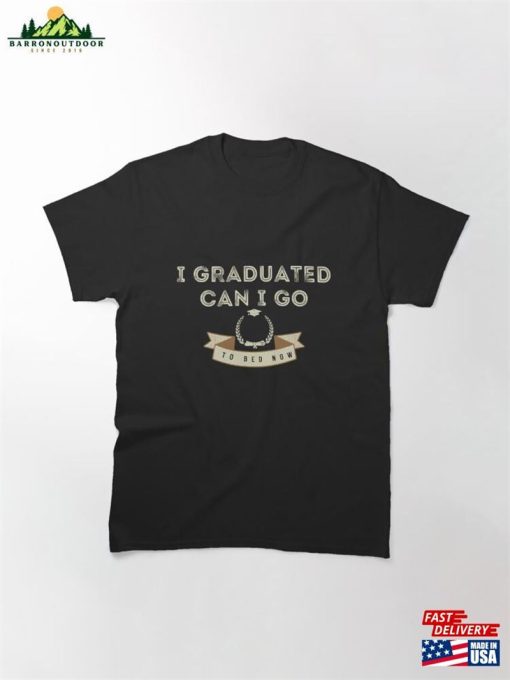 I Graduated Can Go To Bed Now Classic T-Shirt Unisex Hoodie