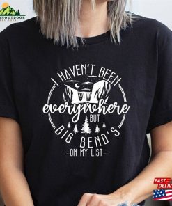I Haven’t Been Everywhere But Big Bend Hoodie T-Shirt