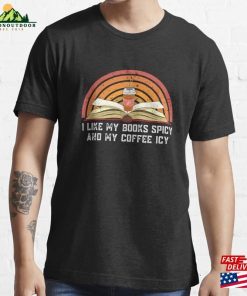 I Like My Books Spicy And Coffee Icy Essential T-Shirt Unisex Classic I Like My Books Spicy And Coffee Icy Essential T-Shirt Unisex Classic