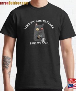 I Like My Coffee Black Soul Funny Quote Meme On Classic T-Shirt Sweatshirt I Like My Coffee Black Soul Funny Quote Meme On Classic T-Shirt Sweatshirt