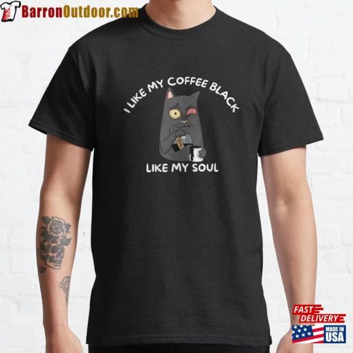 I Like My Coffee Black Soul Funny Quote Meme On Classic T-Shirt Sweatshirt