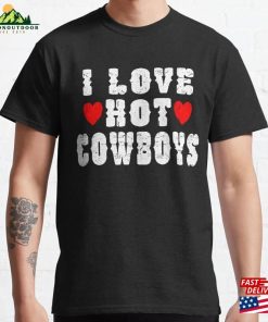 I Love Hot Cowboys Heart Funny Western Country Classic T-Shirt Sweatshirt I Love Hot Cowboys Heart Funny Western Country Classic T-Shirt Sweatshirt