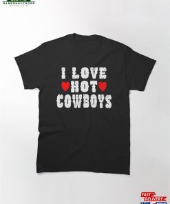 I Love Hot Cowboys Heart Funny Western Country Classic T-Shirt Sweatshirt