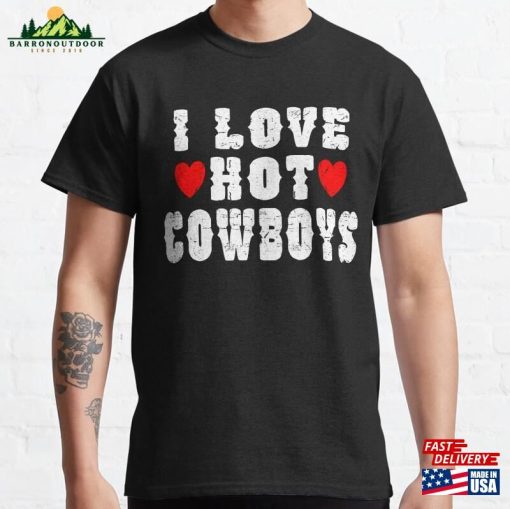 I Love Hot Cowboys Heart Funny Western Country Classic T-Shirt Unisex Sweatshirt