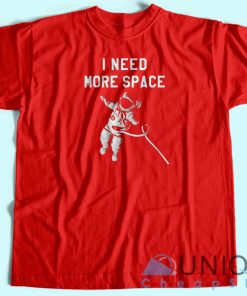I Need More Space T Shirt Unisex Custom Tee Shirt Printing 3