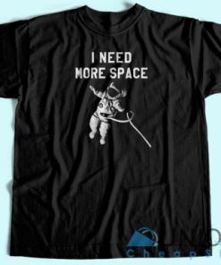 I Need More Space T Shirt Unisex Custom Tee Shirt Printing 4