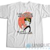 I Only Smoke Cigarettes When I’m Drunk T-Shirt Size S-3XL