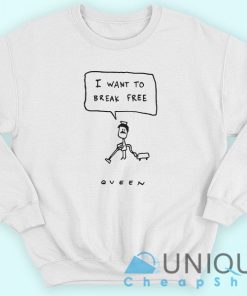 I Want To Break Free Queen Sweatshirt