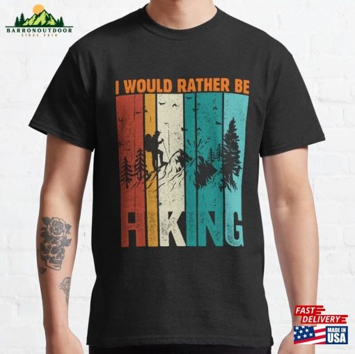 I Would Rather Be Hiking Classic T-Shirt Hoodie Unisex