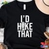 I’d Hike That Shirt Hiking Lover Sweatshirt Hoodie