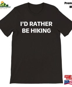 I’d Rather Be Hiking Shirt Lover Hoodie Unisex