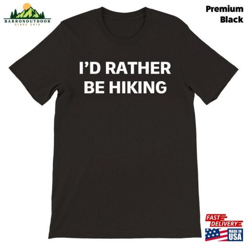 I’d Rather Be Hiking Shirt Lover Hoodie Unisex