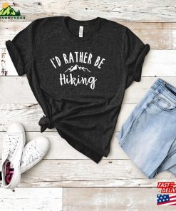 I’d Rather Be Hiking Tee Womens Shirt Hikers National Parks Unisex Hoodie