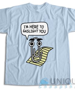 Im Here To Gaslight You T Shirt Size S 3XL Unique Cheap Shop 3