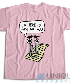 Im Here To Gaslight You T Shirt Size S 3XL Unique Cheap Shop 4