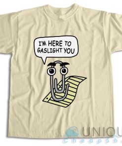 Im Here To Gaslight You T Shirt Size S 3XL Unique Cheap Shop 5