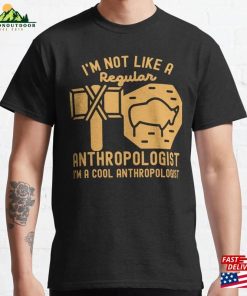 I’m Not Like A Regular Anthropologist Cool Classic T-Shirt Sweatshirt I’m Not Like A Regular Anthropologist Cool Classic T-Shirt Sweatshirt