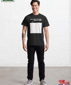 It’S My Birthday Sign Shirt Classic T-Shirt 2 It'S My Birthday Sign Shirt Classic T Shirt 3