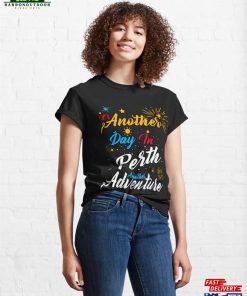 It's Another Day In Perth Adventure Classic T-Shirt Unisex 3 Its Another Day In Perth Adventure Classic T Shirt Unisex 4