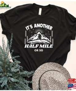 It’s Another Half A Mile Or So Hiking Shirt Classic Unisex