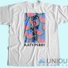 Katy Perry This Is How We Do T-Shirt Unisex Tee Shirt Printing Size S-3XL