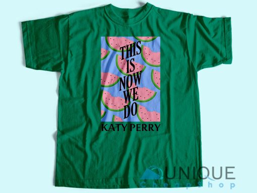 Katy Perry This Is How We Do T-Shirt Unisex Tee Shirt Printing Size S-3XL