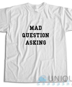 Mad Question Asking T-Shirt