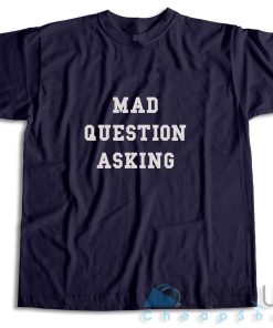 Mad Question Asking T-Shirt
