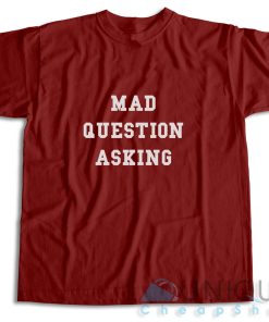 Mad Question Asking T Shirt Size S 3XL Unique Cheap Shop 3