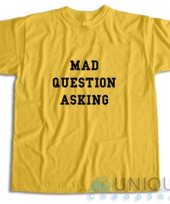 Mad Question Asking T Shirt Size S 3XL Unique Cheap Shop 4