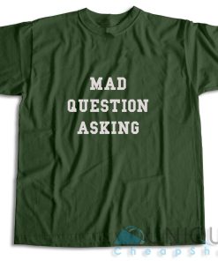 Mad Question Asking T Shirt Size S 3XL Unique Cheap Shop 5