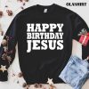 New Happy Birthday Jesus Shirt , Trending Shirt