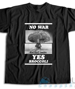 No War Yes Broccoli T-Shirt