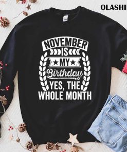 November Is My Birthday Yes The Whole Month Hoodie, Trending Shirt November Is My Birthday Yes The Whole Month Hoodie, Trending Shirt