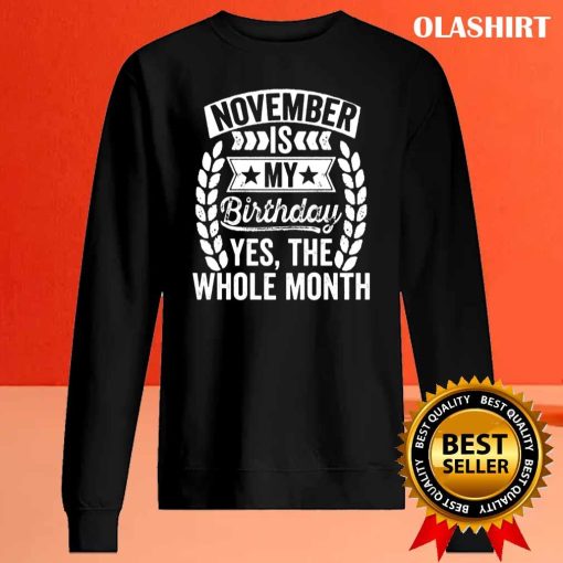 November Is My Birthday Yes The Whole Month Hoodie, Trending Shirt