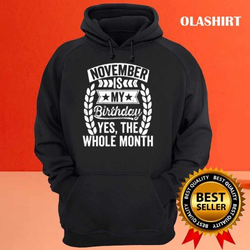 November Is My Birthday Yes The Whole Month Hoodie, Trending Shirt