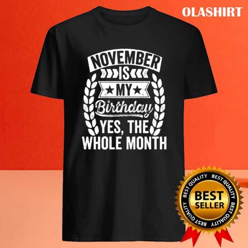 November Is My Birthday Yes The Whole Month Hoodie, Trending Shirt