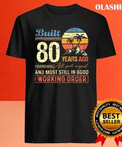 Official Built 80 Years Ago All Parts Original Funny 80th Birthday T-shirt 3 Official Built 80 Years Ago All Parts Original Funny 80th Birthday T shirt 4